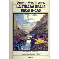 Victor Von Hagen - La strada Reale degli Incas